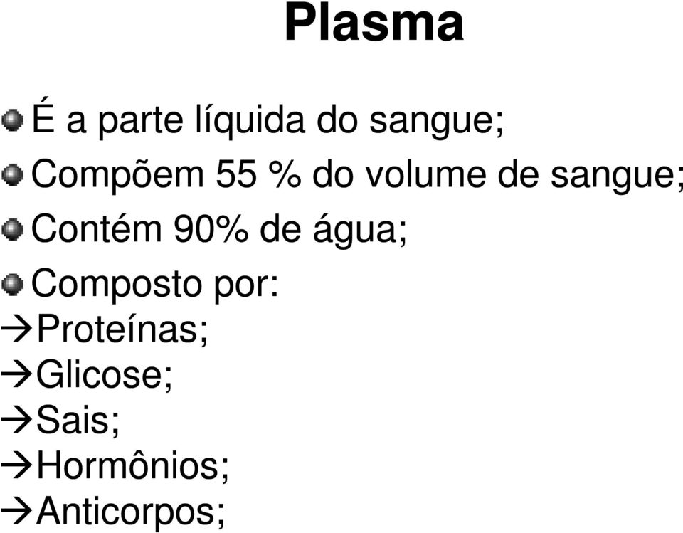 Contém 90% de água; Composto por: