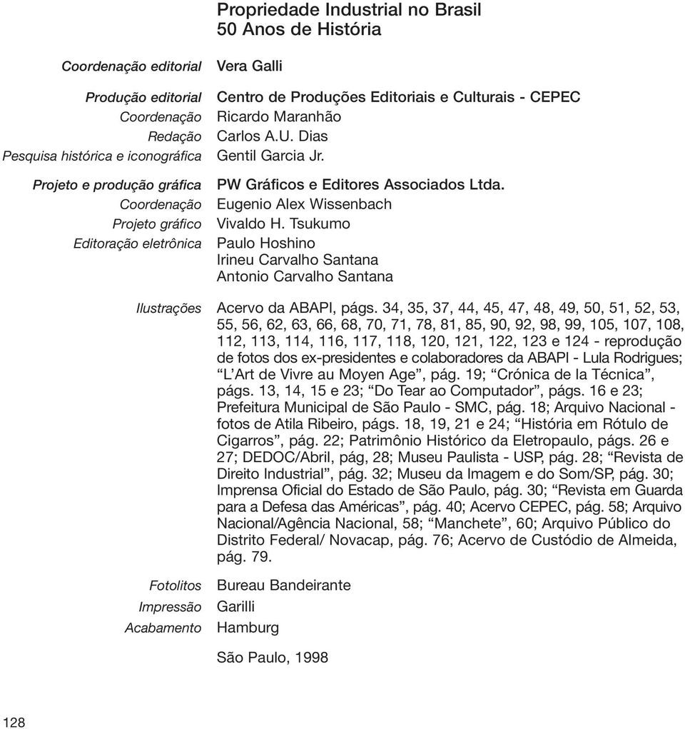 Eugenio Alex Wissenbach Vivaldo H. Tsukumo Paulo Hoshino Irineu Carvalho Santana Antonio Carvalho Santana Ilustrações Acervo da ABAPI, págs.