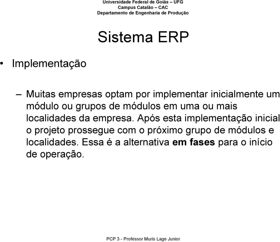 Após esta implementação inicial o projeto prossegue com o próximo