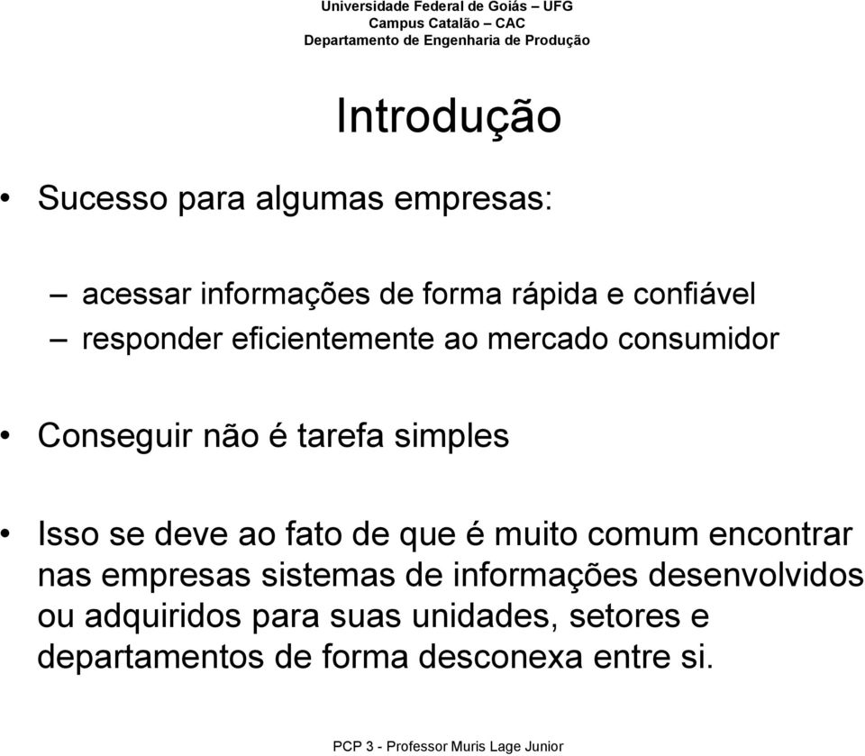 deve ao fato de que é muito comum encontrar nas empresas sistemas de informações