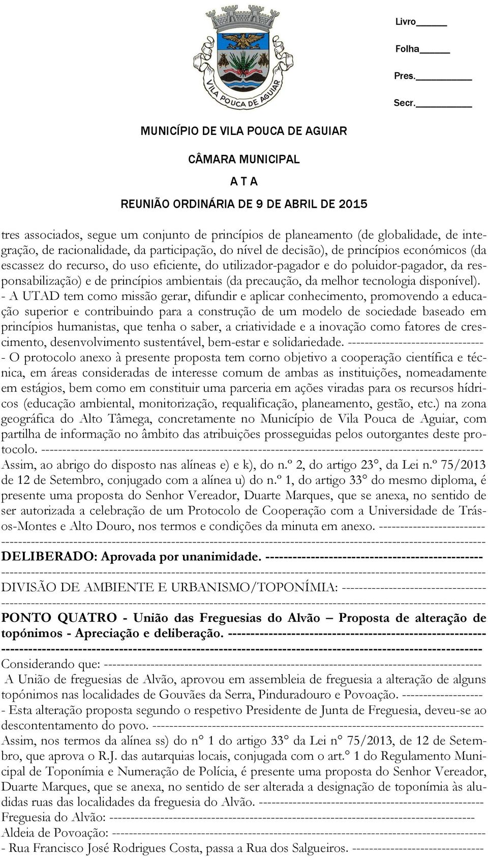 - A UTAD tem como missão gerar, difundir e aplicar conhecimento, promovendo a educação superior e contribuindo para a construção de um modelo de sociedade baseado em princípios humanistas, que tenha