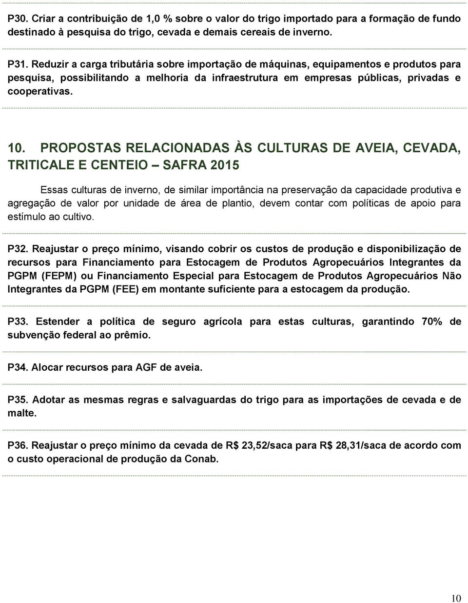 PROPOSTAS RELACIONADAS ÀS CULTURAS DE AVEIA, CEVADA, TRITICALE E CENTEIO SAFRA 2015 Essas culturas de inverno, de similar importância na preservação da capacidade produtiva e agregação de valor por