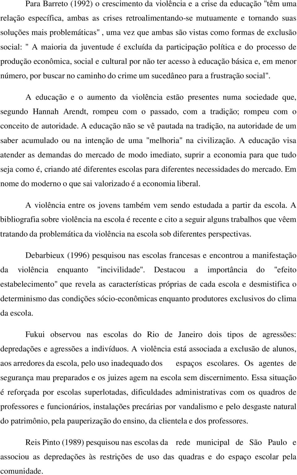 básica e, em menor número, por buscar no caminho do crime um sucedâneo para a frustração social".