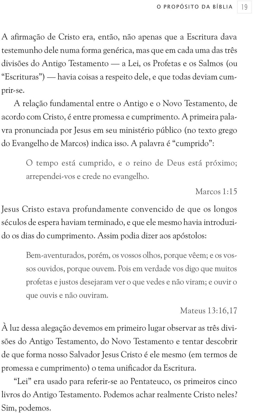 A relação fundamental entre o Antigo e o Novo Testamento, de acordo com Cristo, é entre promessa e cumprimento.