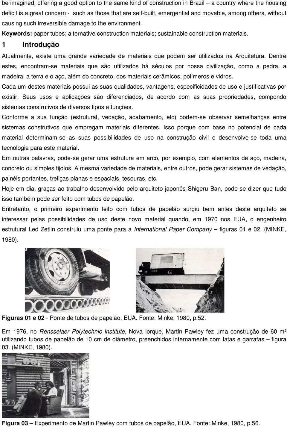 1 Introdução Atualmente, existe uma grande variedade de materiais que podem ser utilizados na Arquitetura.