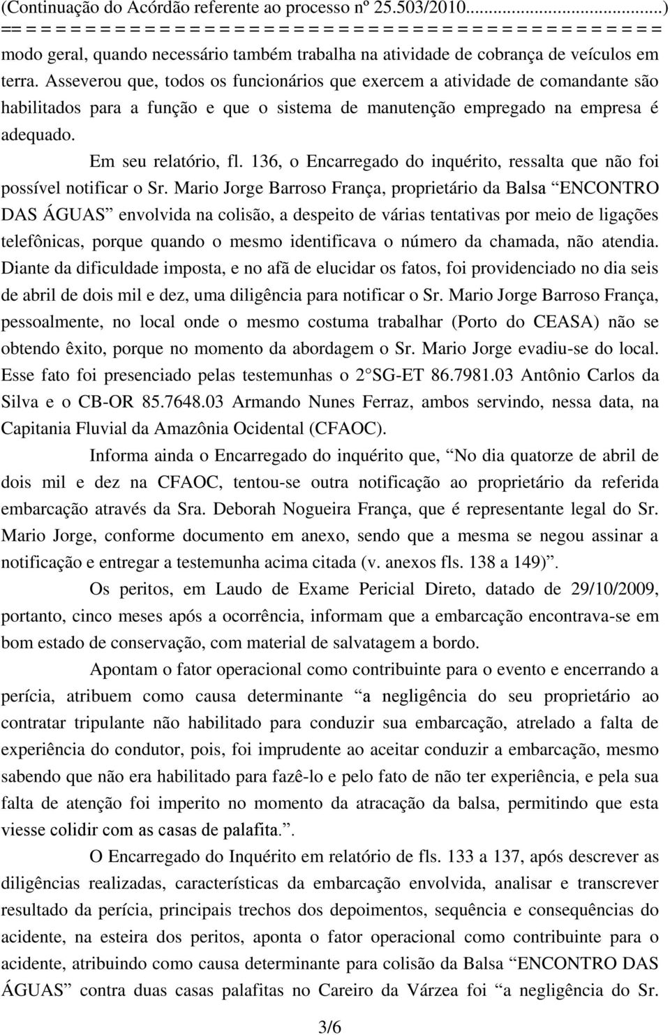 136, o Encarregado do inquérito, ressalta que não foi possível notificar o Sr.