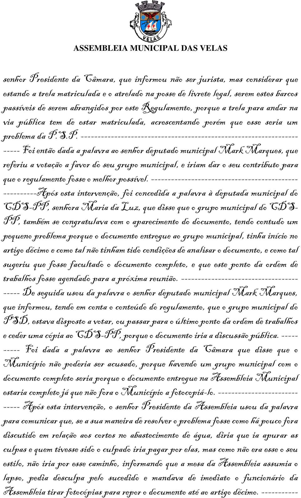 S.P. ----------------------------------------------------------------- ----- Foi então dada a palavra ao senhor deputado municipal Mark Marques, que referiu a votação a favor do seu grupo municipal,