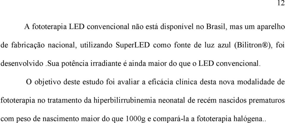 sua potência irradiante é ainda maior do que o LED convencional.