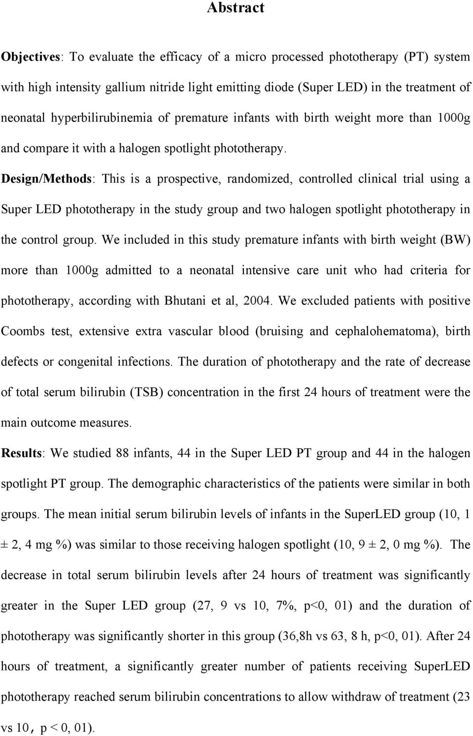 Design/Methods: This is a prospective, randomized, controlled clinical trial using a Super LED phototherapy in the study group and two halogen spotlight phototherapy in the control group.