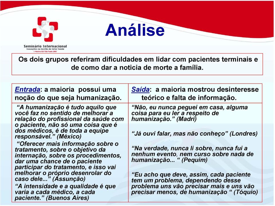 (México) Oferecer mais informação sobre o tratamento, sobre o objetivo da internação, sobre os procedimentos, dar uma chance de o paciente participar do tratamento, e isso vai melhorar o próprio