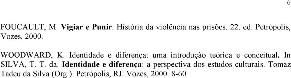 Identidade e diferença: uma introdução teórica e conceitual. In SILVA, T. T. da.