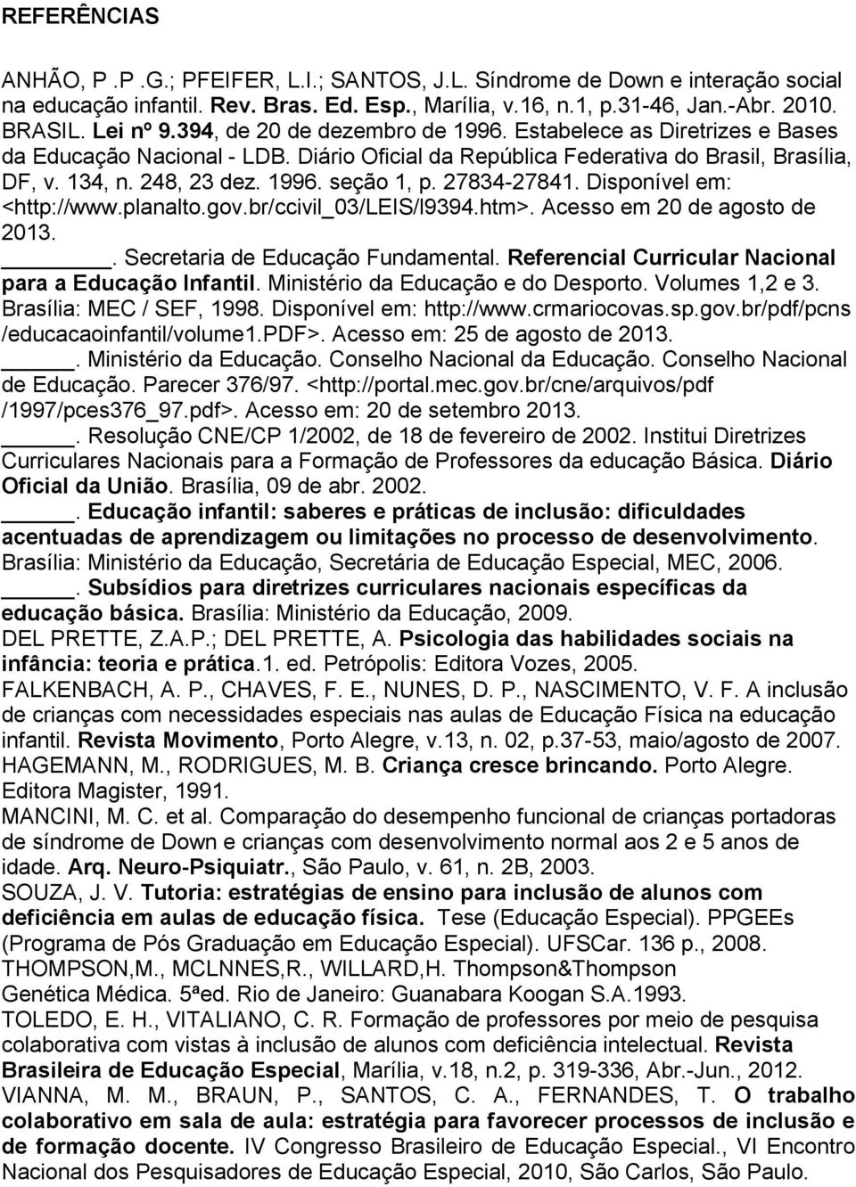 27834-27841. Disponível em: <http://www.planalto.gov.br/ccivil_03/leis/l9394.htm>. Acesso em 20 de agosto de 2013.. Secretaria de Educação Fundamental.