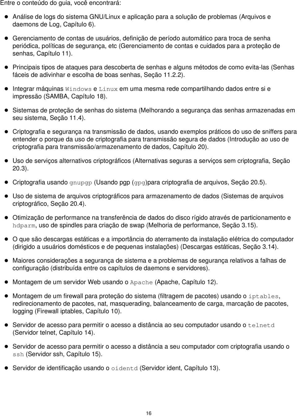 11). Principais tipos de ataques para descoberta de senhas e alguns métodos de como evita-las (Senhas fáceis de adivinhar e escolha de boas senhas, Seção 11.2.2).