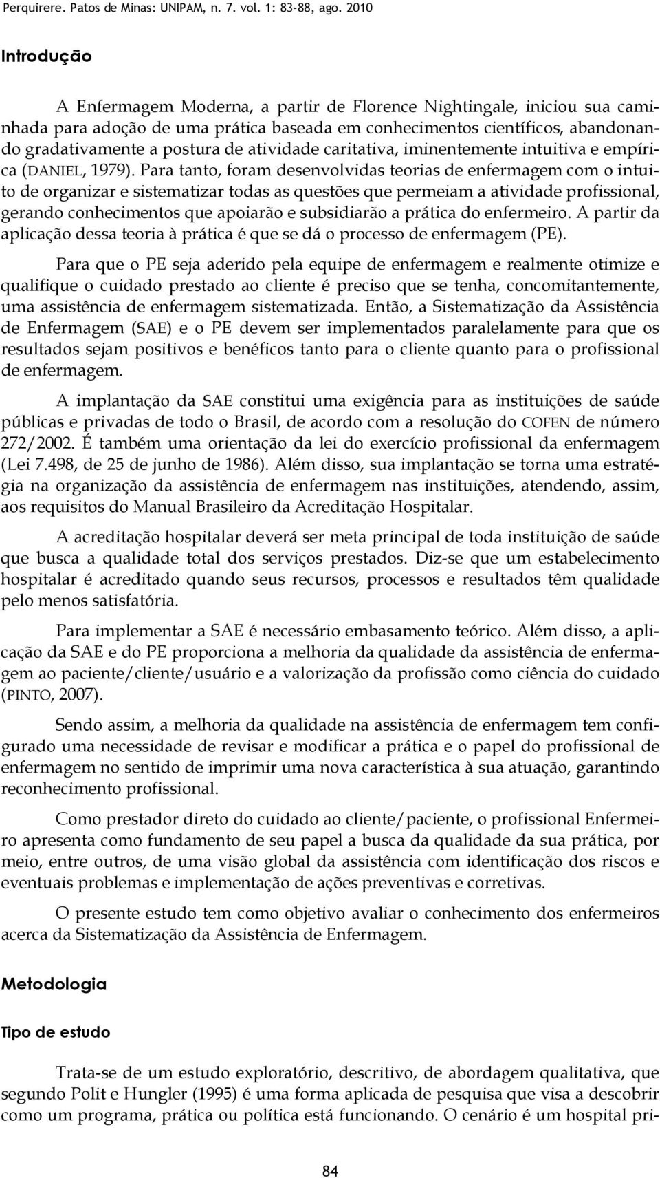 atividade caritativa, iminentemente intuitiva e empírica (DANIEL, 1979).