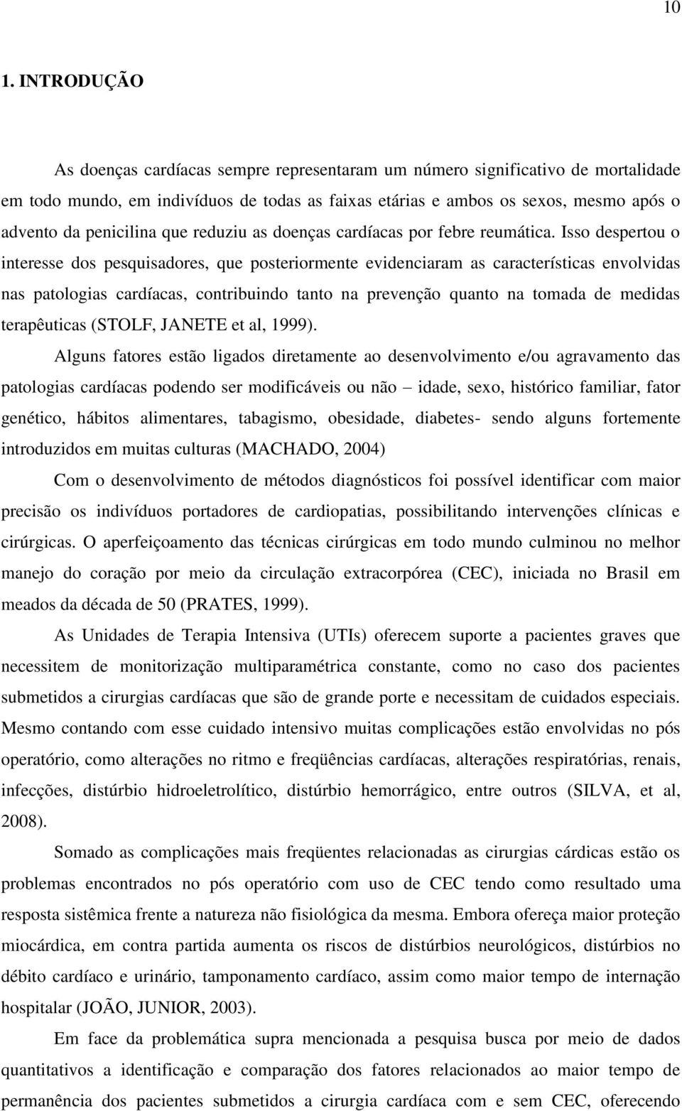 Isso despertou o interesse dos pesquisadores, que posteriormente evidenciaram as características envolvidas nas patologias cardíacas, contribuindo tanto na prevenção quanto na tomada de medidas