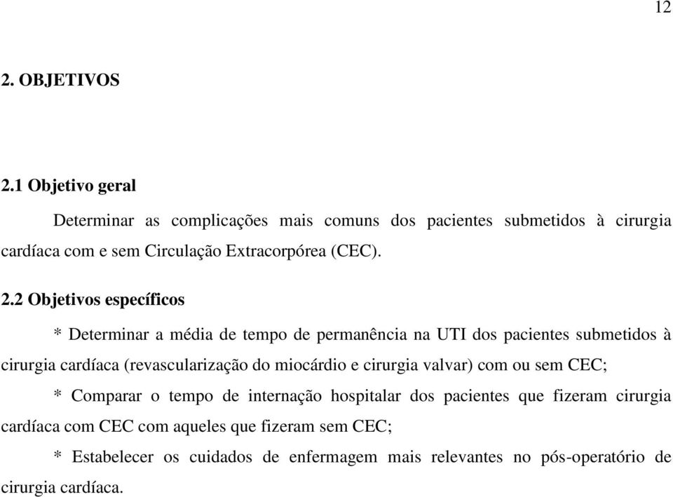 2.2 Objetivos específicos * Determinar a média de tempo de permanência na UTI dos pacientes submetidos à cirurgia cardíaca (revascularização do