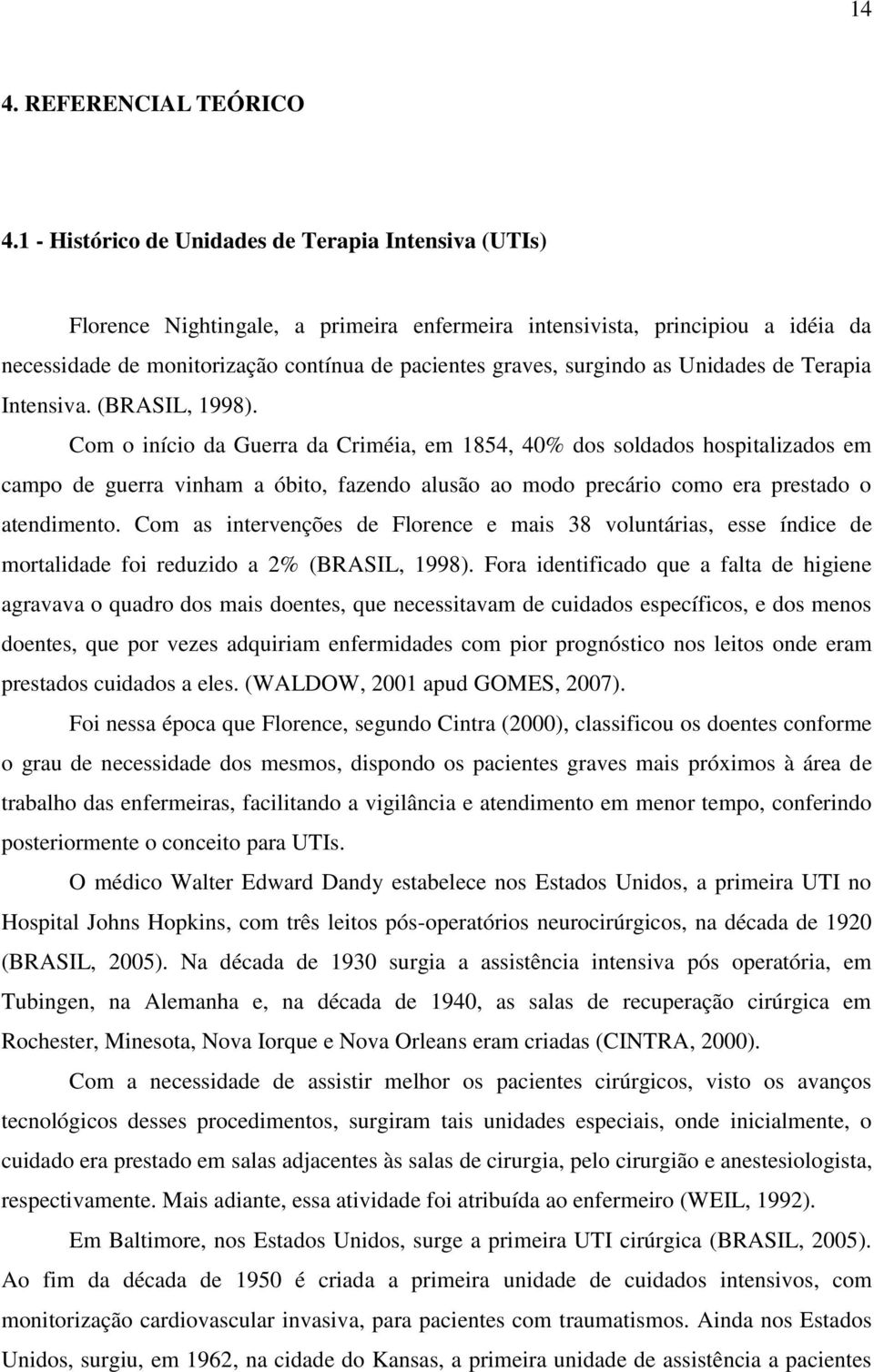 surgindo as Unidades de Terapia Intensiva. (BRASIL, 1998).