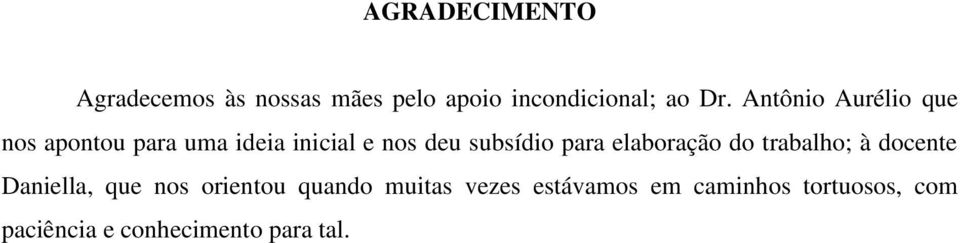 para elaboração do trabalho; à docente Daniella, que nos orientou quando