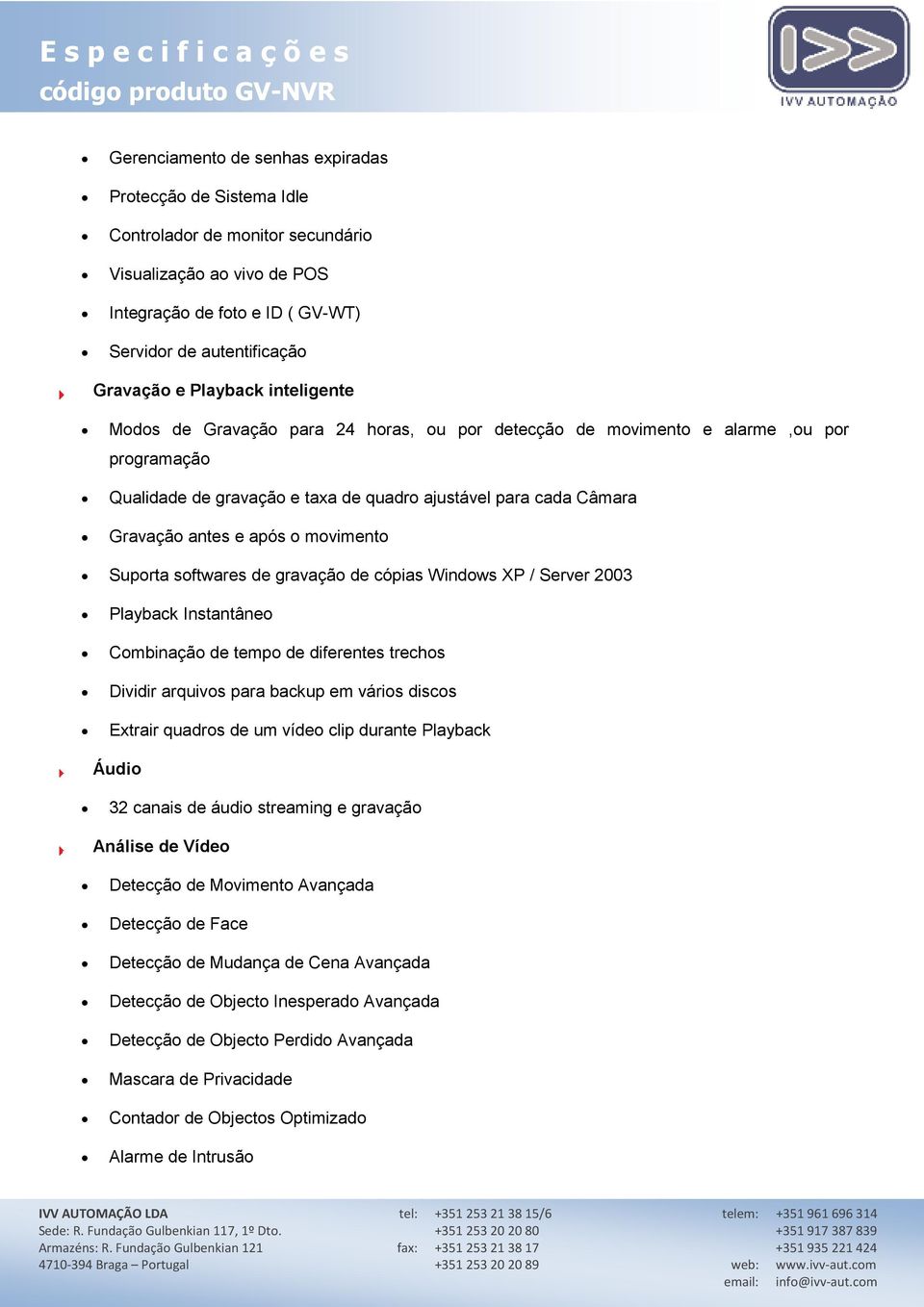 sftwares de gravaçã de cópias Windws XP / Server 2003 Playback Instantâne Cmbinaçã de temp de diferentes trechs Dividir arquivs para backup em váris discs Extrair quadrs de um víde clip durante