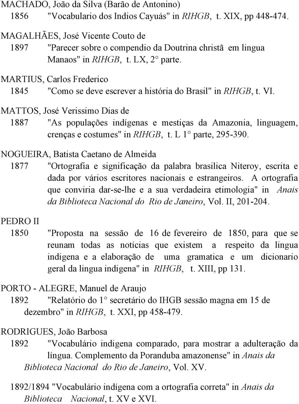 MARTIUS, Carlos Frederico 1845 "Como se deve escrever a história do Brasil" in RIHGB, t. VI.