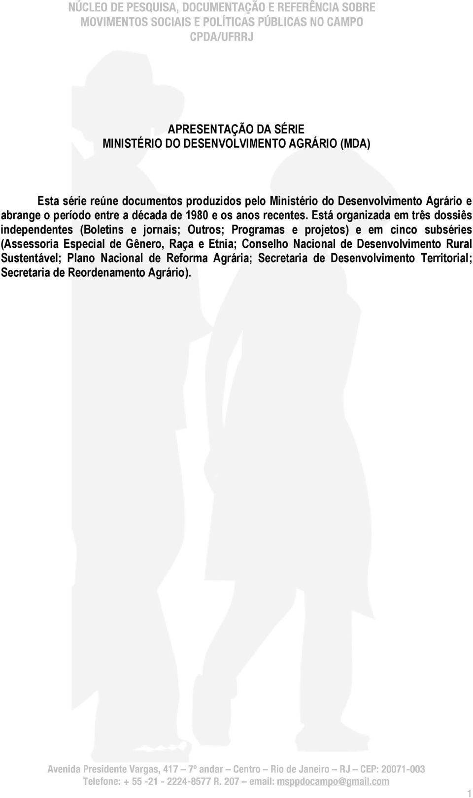 Está organizada em três dossiês independentes (Boletins e jornais; Outros; Programas e projetos) e em cinco subséries (Assessoria