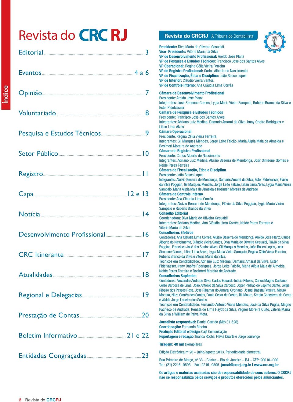 ..23 Revista do CRCRJ A Tribuna do Contabilista Presidente: Diva Maria de Oliveira Gesualdi Vice-Presidente: Vitória Maria da Silva VP de Desenvolvimento Profissional: Aroldo José Planz VP de