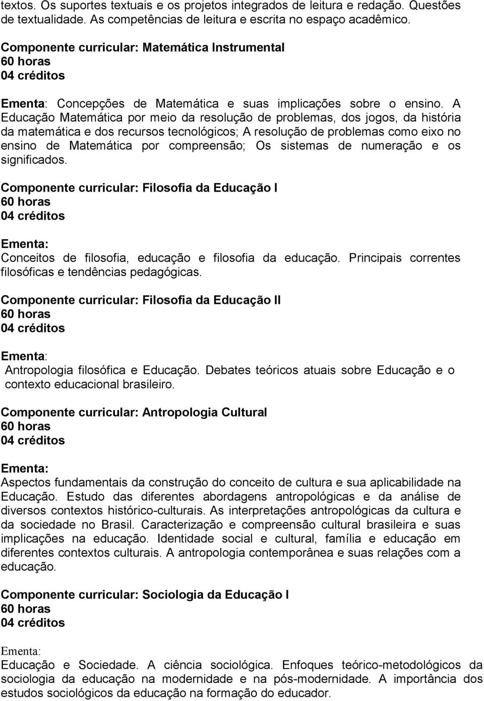 A Educação Matemática por meio da reolução de problema, do jogo, da hitória da matemática e do recuro tecnológico; A reolução de problema como eixo no enino de Matemática por compreenão; O itema de