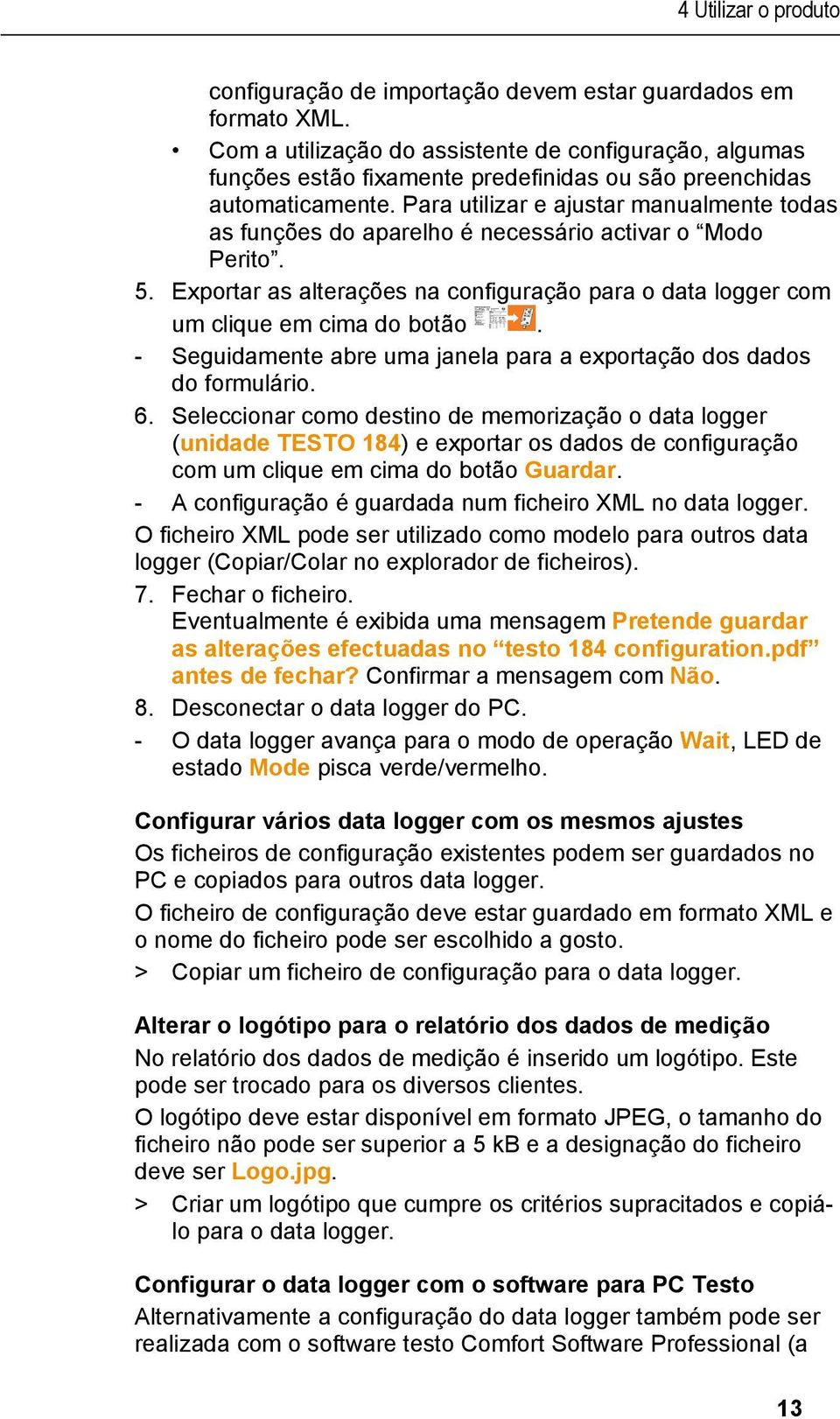 Para utilizar e ajustar manualmente todas as funções do aparelho é necessário activar o Modo Perito. 5. Exportar as alterações na configuração para o data logger com um clique em cima do botão.