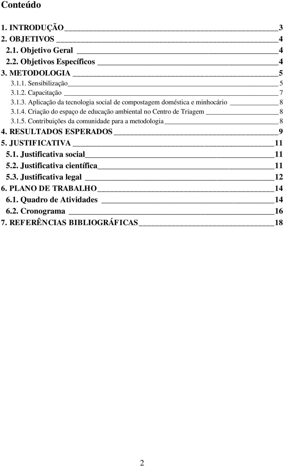 Contribuições da comunidade para a metodologia 8 4. RESULTADOS ESPERADOS 9 5. JUSTIFICATIVA 11 5.1. Justificativa social 11 5.2.