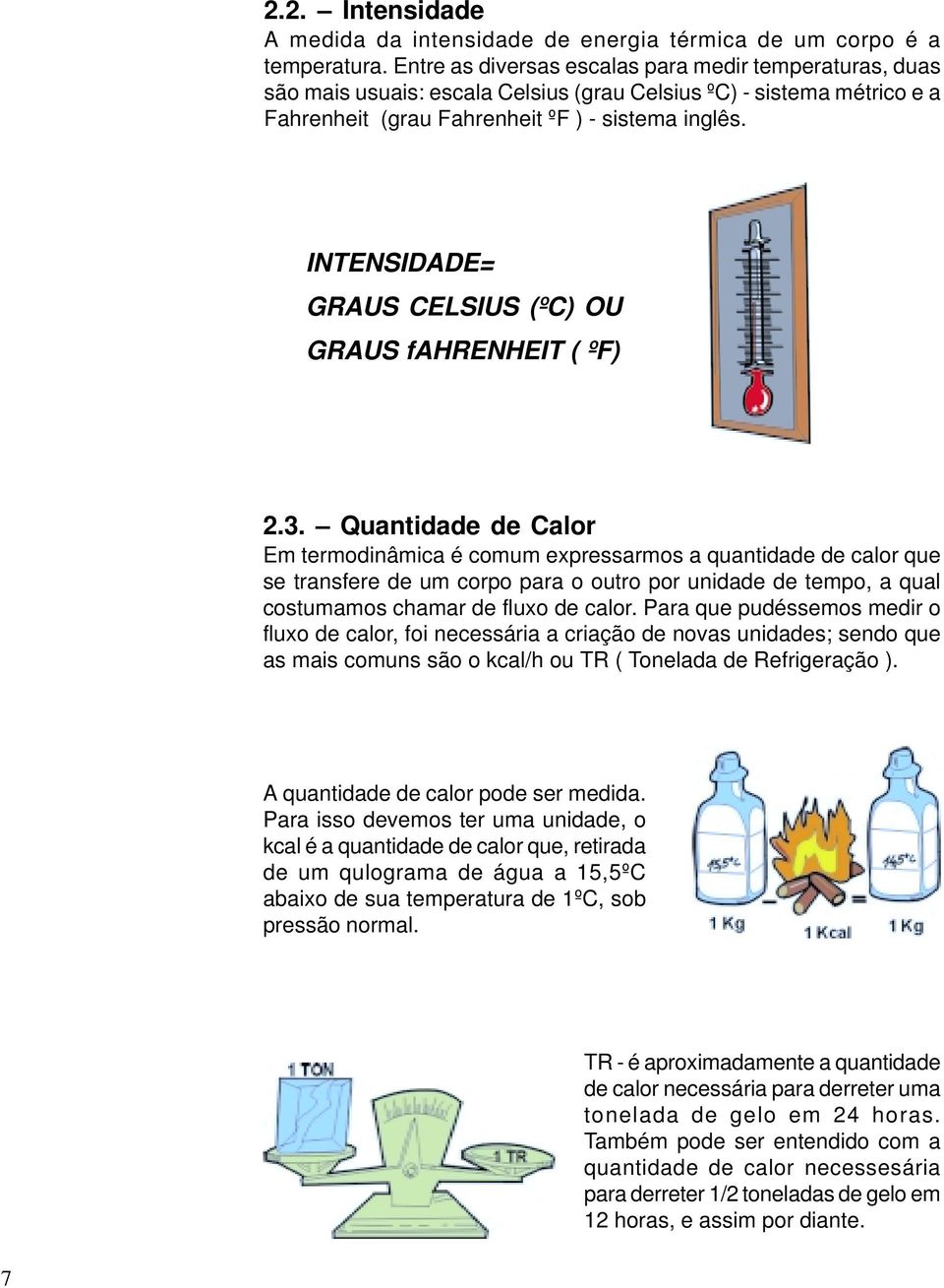 INTENSIDADE= GRAUS CELSIUS (ºC) OU GRAUS fahrenheit ( ºF) 2.3.