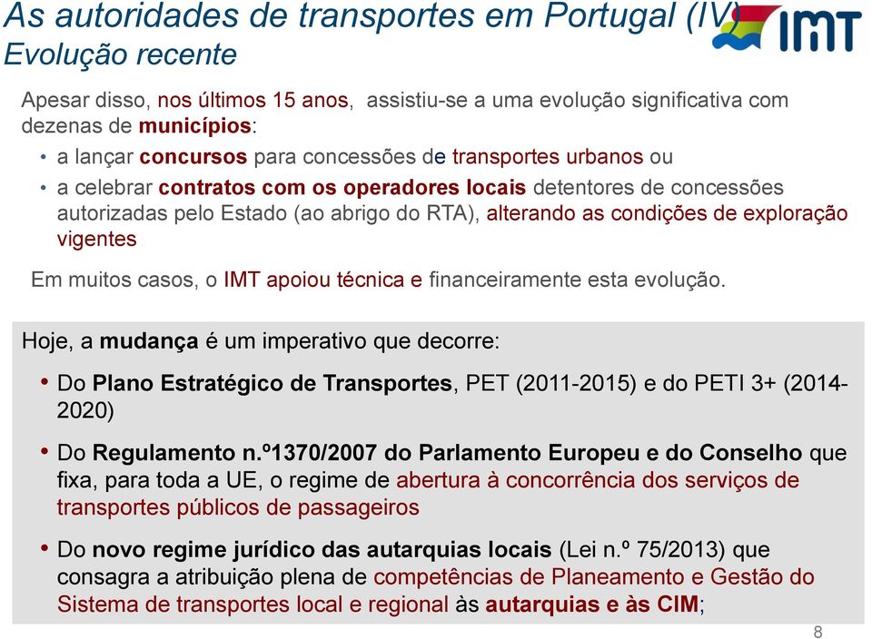 Em muitos casos, o IMT apoiou técnica e financeiramente esta evolução.