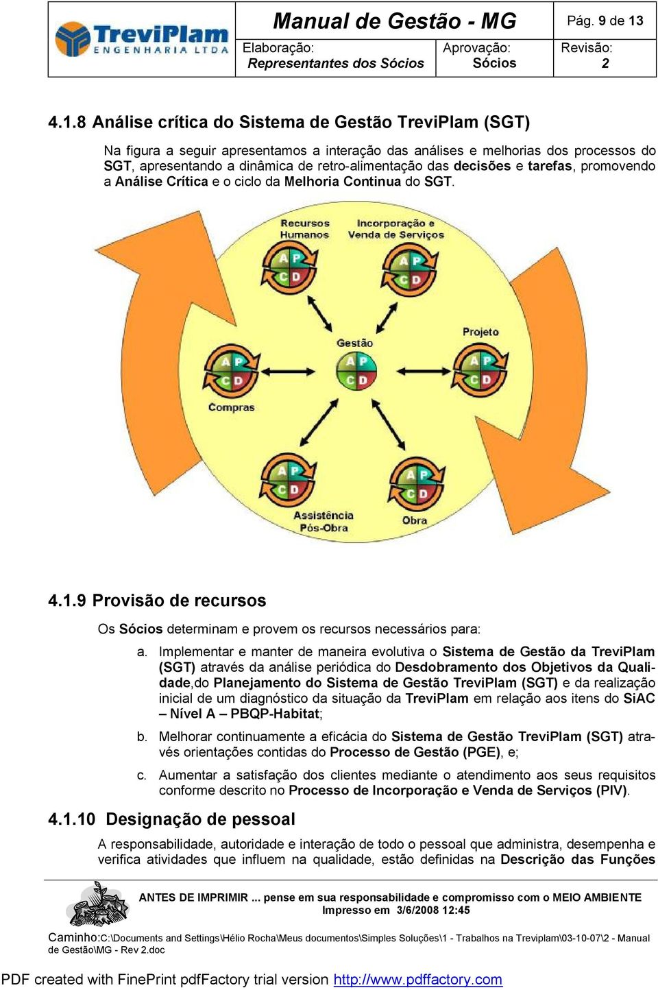 8 Análise crítica do Sistema de Gestão TreviPlam (SGT) Na figura a seguir apresentamos a interação das análises e melhorias dos processos do SGT, apresentando a dinâmica de retro-alimentação das