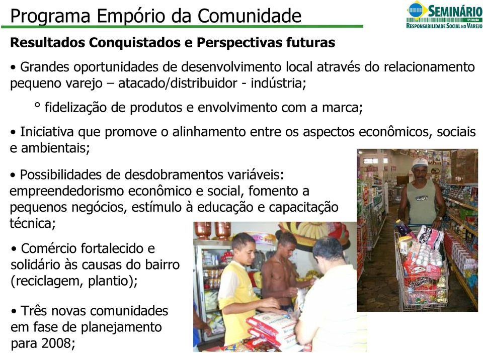 econômicos, sociais e ambientais; Possibilidades de desdobramentos variáveis: empreendedorismo econômico e social, fomento a pequenos negócios, estímulo à