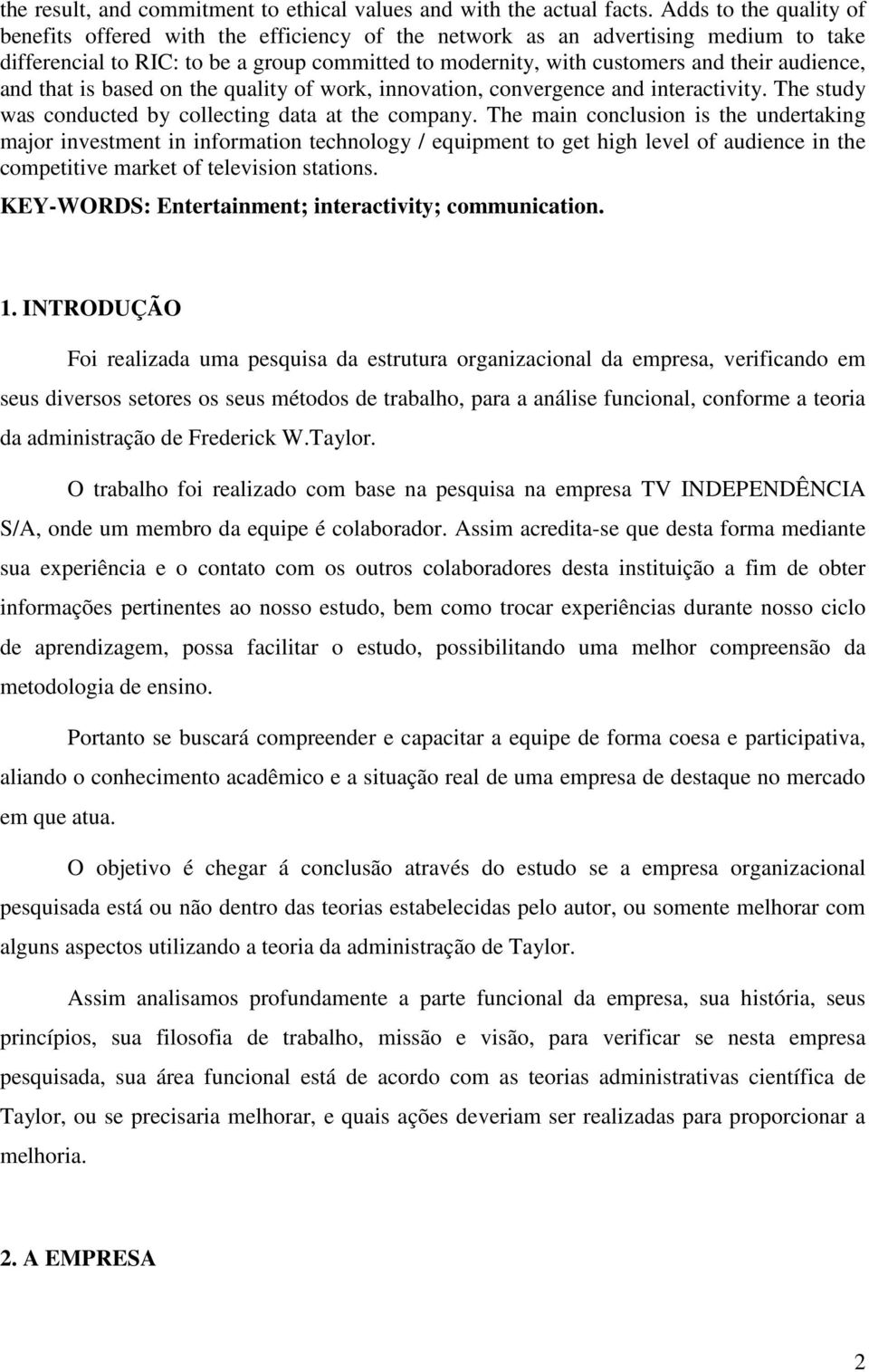 audience, and that is based on the quality of work, innovation, convergence and interactivity. The study was conducted by collecting data at the company.