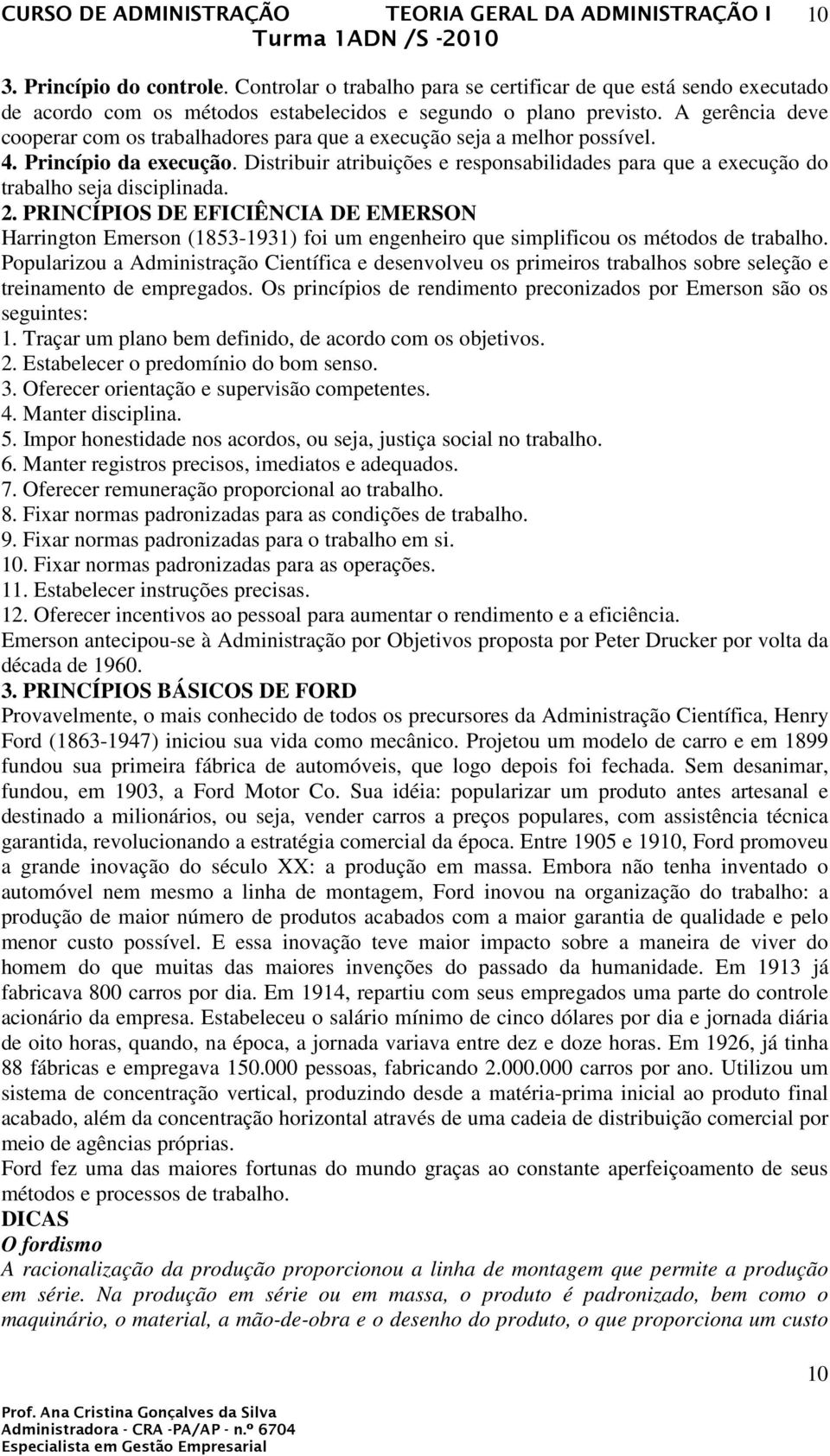 Distribuir atribuições e responsabilidades para que a execução do trabalho seja disciplinada. 2.