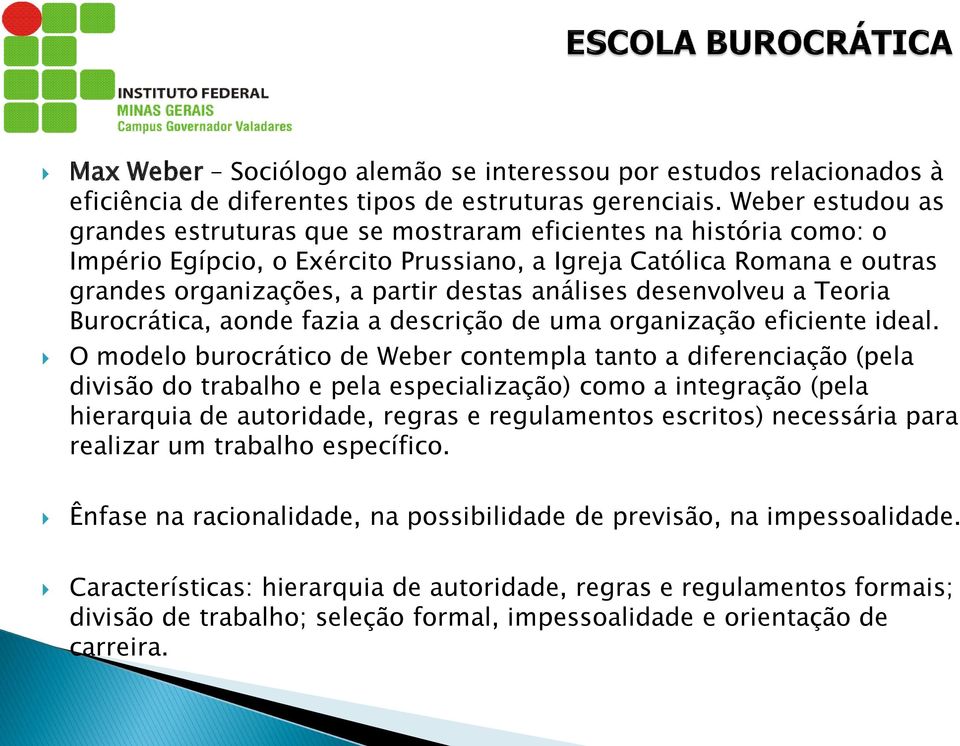 análises desenvolveu a Teoria Burocrática, aonde fazia a descrição de uma organização eficiente ideal.