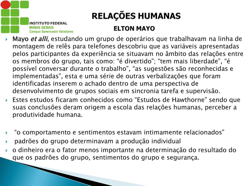 outras verbalizações que foram identificadas inserem o achado dentro de uma perspectiva de desenvolvimento de grupos sociais em sincronia tarefa e supervisão.