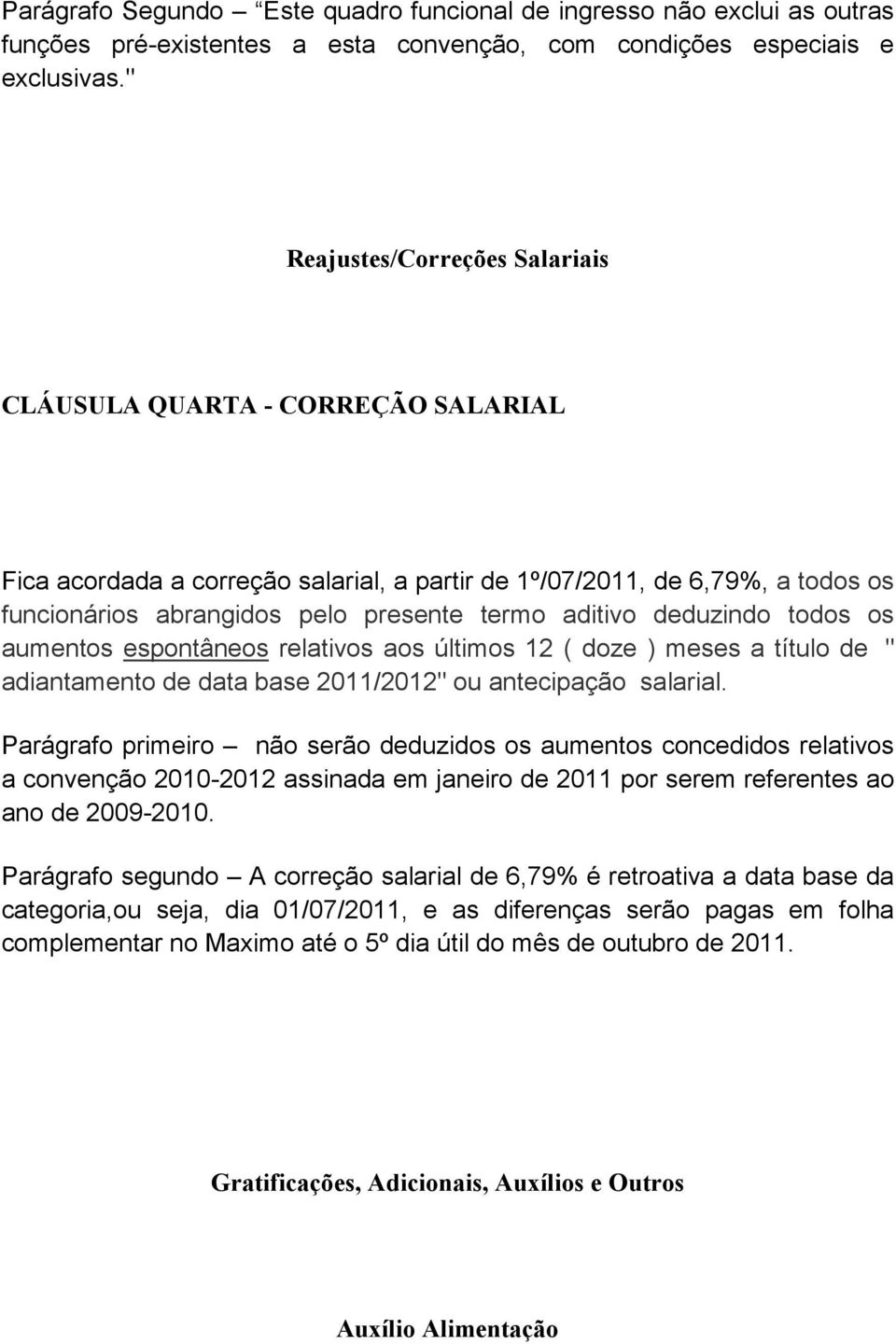 deduzindo todos os aumentos espontâneos relativos aos últimos 12 ( doze ) meses a título de " adiantamento de data base 2011/2012" ou antecipação salarial.