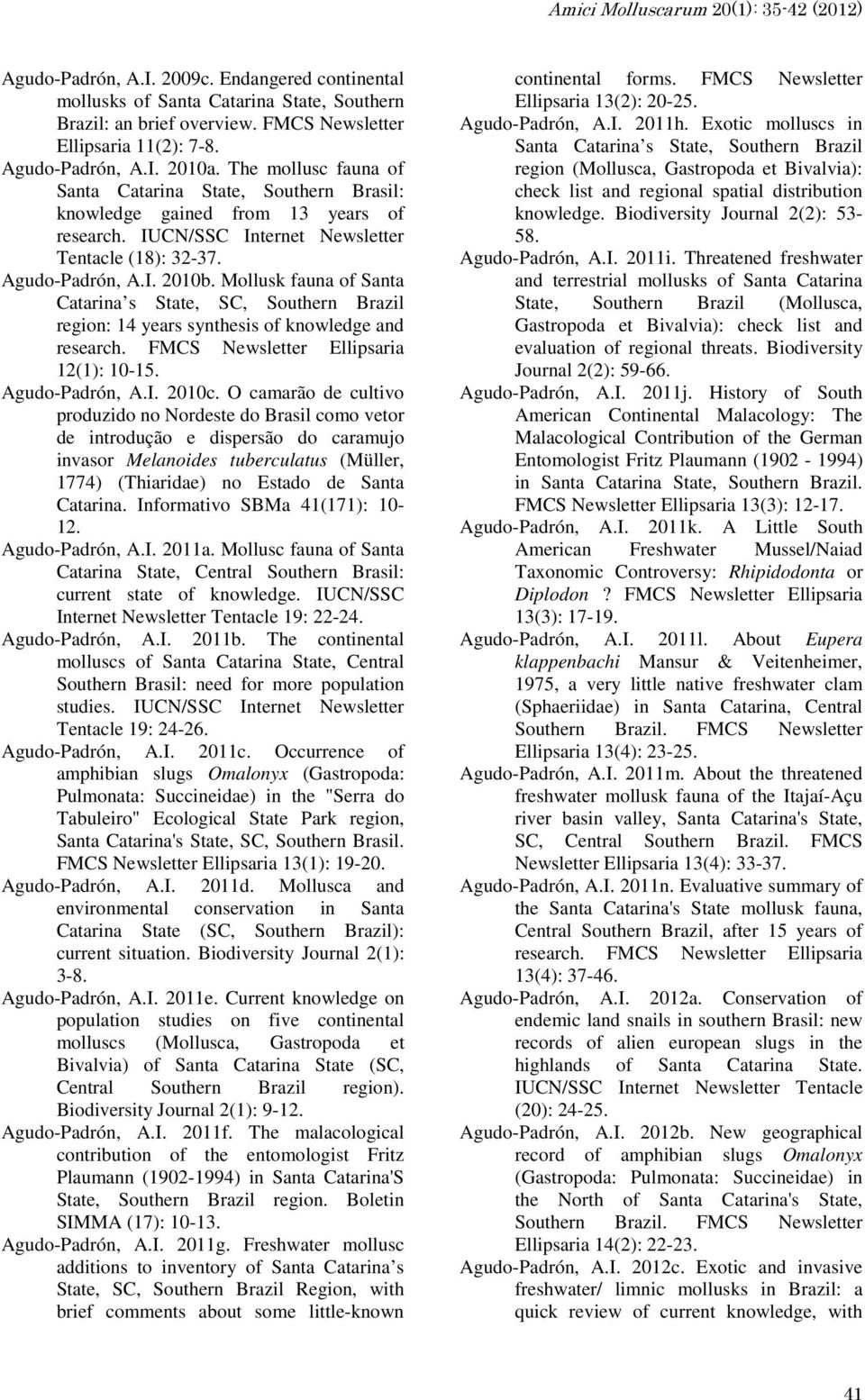 Mollusk fauna of Santa Catarina s State, SC, Southern Brazil region: 14 years synthesis of knowledge and research. FMCS Newsletter Ellipsaria 12(1): 10-15. Agudo-Padrón, A.I. 2010c.