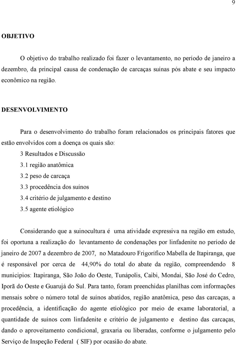 2 peso de carcaça 3.3 procedência dos suínos 3.4 critério de julgamento e destino 3.