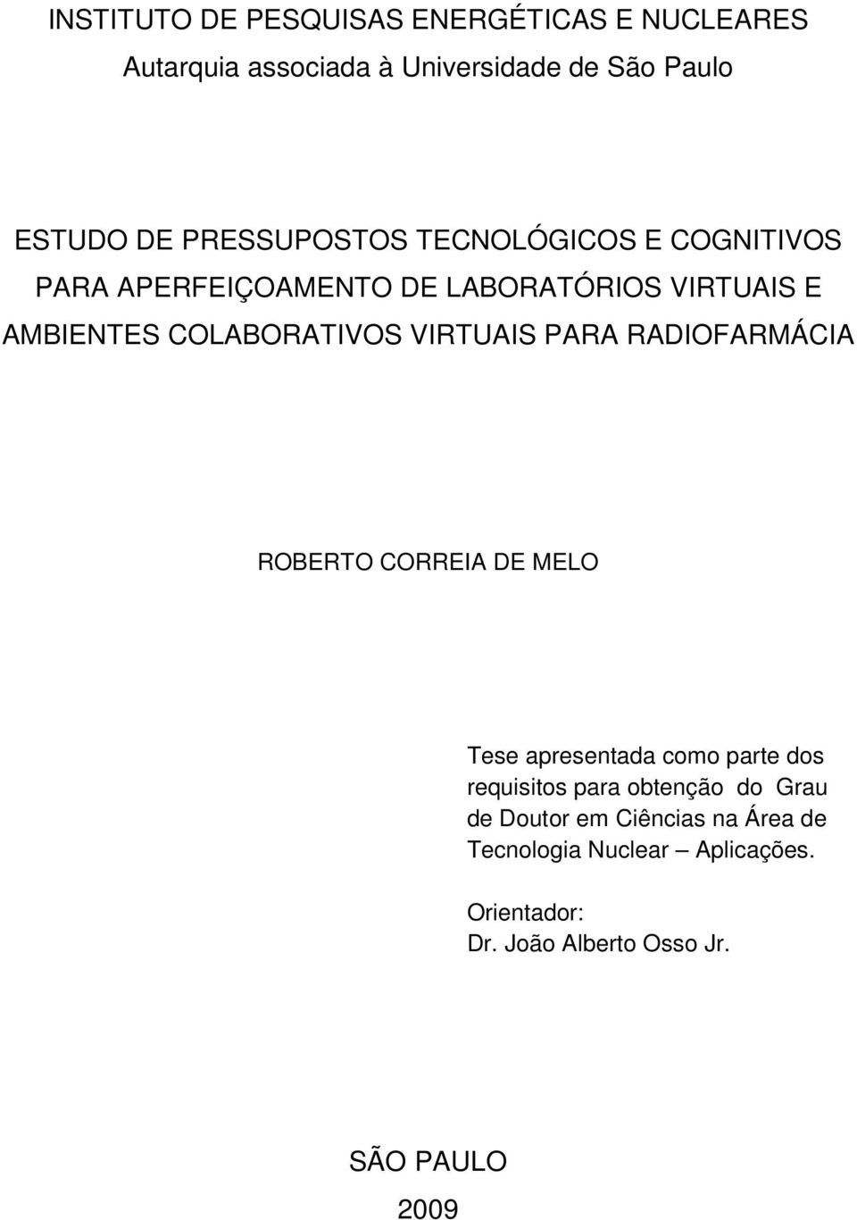 VIRTUAIS PARA RADIOFARMÁCIA ROBERTO CORREIA DE MELO Tese apresentada como parte dos requisitos para obtenção do