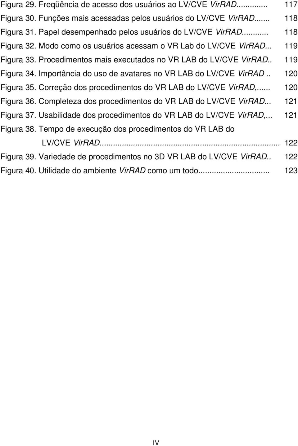 . 119 Figura 34. Importância do uso de avatares no VR LAB do LV/CVE VirRAD.. 120 Figura 35. Correção dos procedimentos do VR LAB do LV/CVE VirRAD,... 120 Figura 36.