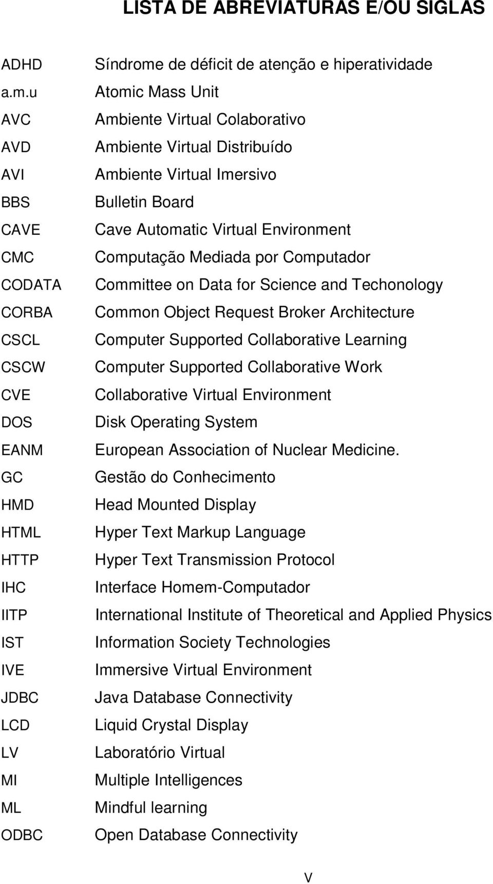 Virtual Colaborativo Ambiente Virtual Distribuído Ambiente Virtual Imersivo Bulletin Board Cave Automatic Virtual Environment Computação Mediada por Computador Committee on Data for Science and