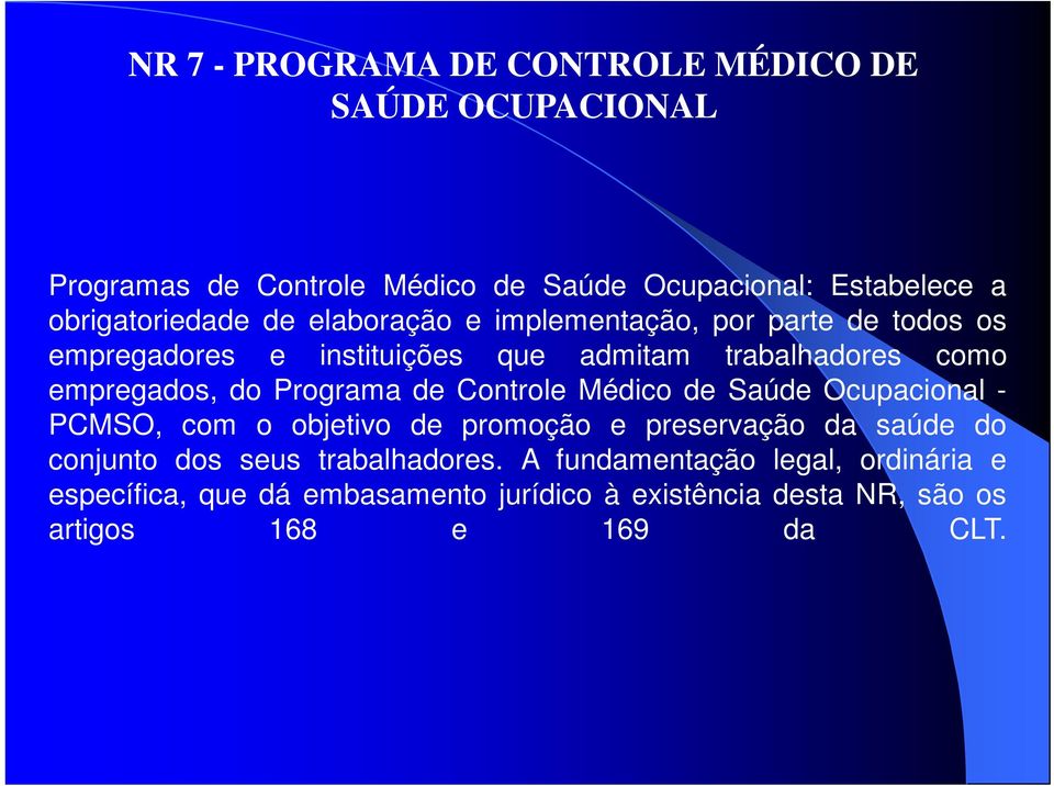 empregados, do Programa de Controle Médico de Saúde Ocupacional - PCMSO, com o objetivo de promoção e preservação da saúde do conjunto