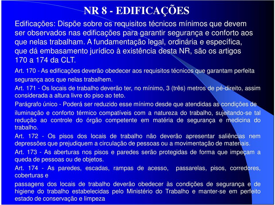 170 - As edificações deverão obedecer aos requisitos técnicos que garantam perfeita segurança aos que nelas trabalhem. Art.