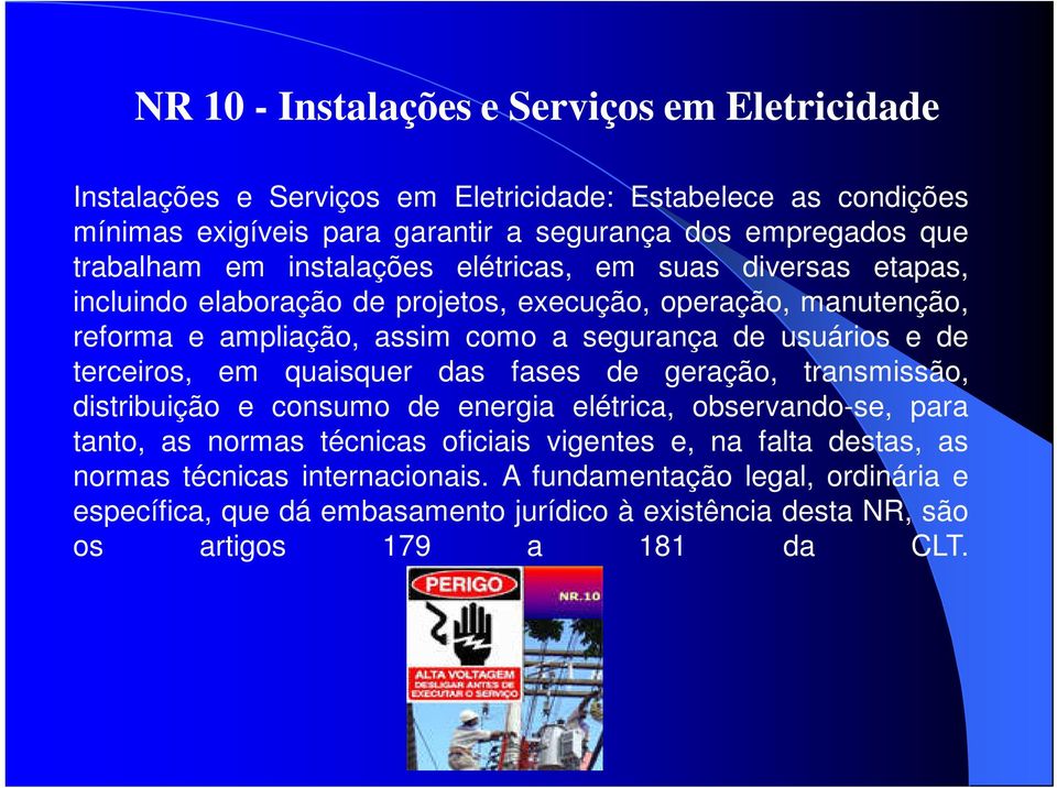 usuários e de terceiros, em quaisquer das fases de geração, transmissão, distribuição e consumo de energia elétrica, observando-se, para tanto, as normas técnicas oficiais