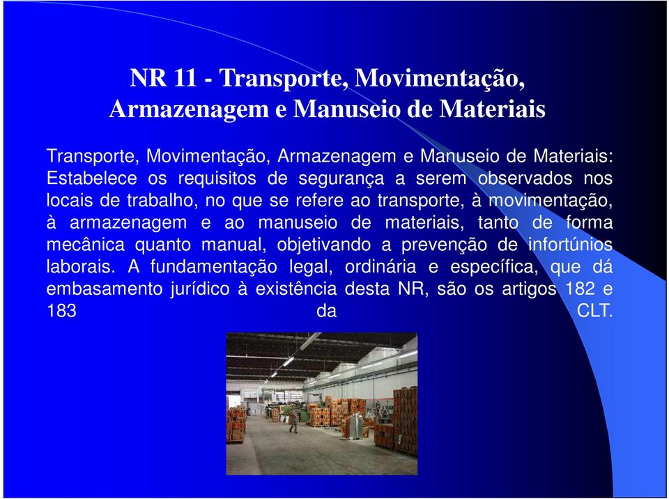 movimentação, à armazenagem e ao manuseio de materiais, tanto de forma mecânica quanto manual, objetivando a prevenção de