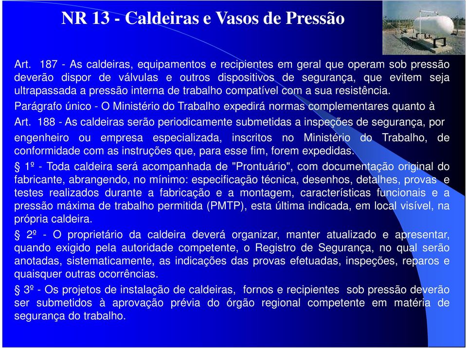 trabalho compatível com a sua resistência. Parágrafo único - O Ministério do Trabalho expedirá normas complementares quanto à Art.