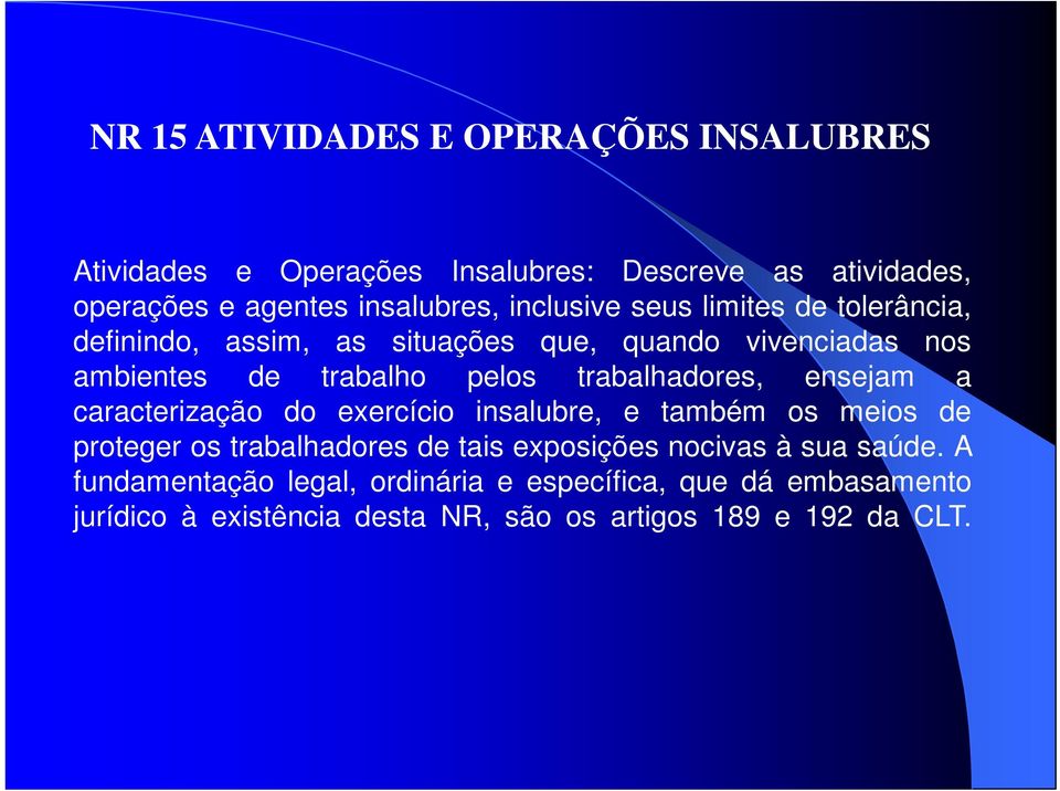 trabalhadores, ensejam a caracterização do exercício insalubre, e também os meios de proteger os trabalhadores de tais exposições