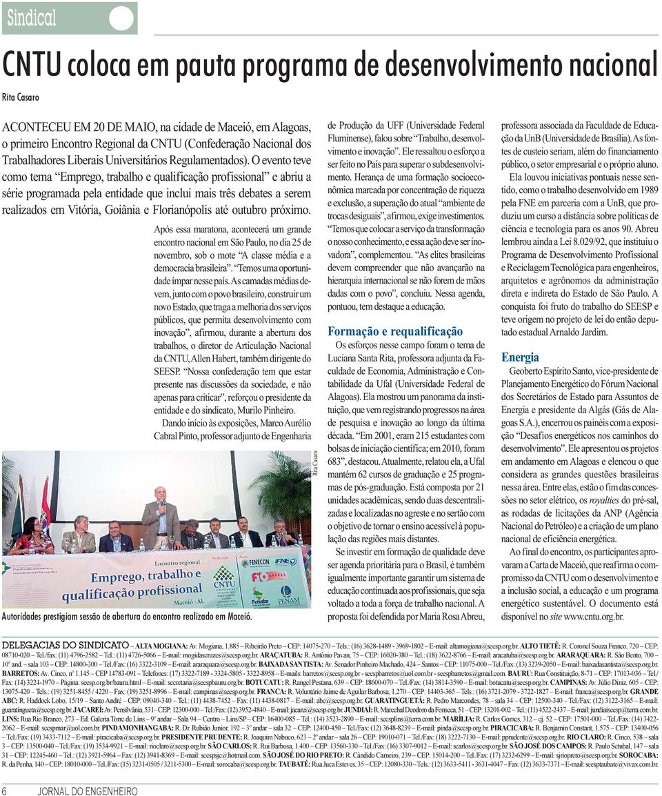 O evento teve como tema Emprego, trabalho e qualificação profissional e abriu a série programada pela entidade que inclui mais três debates a serem realizados em Vitória, Goiânia e Florianópolis até